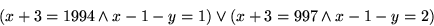 \begin{displaymath}
(x+3=1994 \wedge x-1-y=1) \vee (x+3=997 \wedge x-1-y=2)
 \end{displaymath}