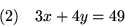 \begin{displaymath}
(2)\quad 3x+4y=49
 \end{displaymath}
