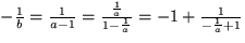 $-\frac{1}{b} = \frac{1}{a-1} =
 \frac{\frac{1}{a}}{1-\frac{1}{a}} =
-1+\frac{1}{-\frac{1}{a} + 1}$