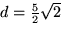 $d=\frac{5}{2}\sqrt{2}$