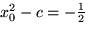 $x_0^2 - c = -\frac{1}{2}$