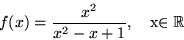 \begin{displaymath}
f(x) = \frac{x^2}{x^2 - x + 1},\quad\text{x\in
\mathbb {R}
}\end{displaymath}