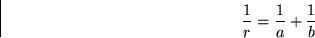 \begin{displaymath}
\frac{1}{r}=\frac{1}{a}+\frac{1}{b}\end{displaymath}