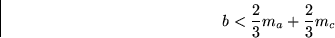 \begin{displaymath}
b < \frac{2}{3} m_a + \frac{2}{3} m_c
 \end{displaymath}