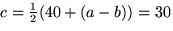 $c=\frac{1}{2}(40 +(a-b))=30$