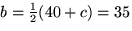 $b=\frac{1}{2}(40+c)=35$