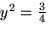 $y^2=\frac{3}{4}$