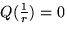 $Q(\frac{1}{r})=0$