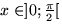 $x \in ]0;\frac{\pi}{2}[$