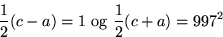 \begin{displaymath}
\frac{1}{2}(c-a) = 1 \hbox{ og } \frac{1}{2}(c+a) = 997^2
 \end{displaymath}
