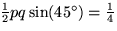 $\frac{1}{2}pq\sin (45^{\circ}) = \frac{1}{4}$