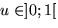 $u \in
 ]0;1[$