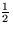 $\frac{1}{2}$