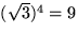 $(\sqrt{3})^4=9$