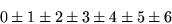 \begin{displaymath}
0\pm 1\pm 2\pm 3\pm 4\pm 5\pm 6
 \end{displaymath}