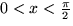 $0<x<\frac{\pi}{2}$