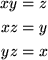 \begin{align*}
xy &= z \\ xz &= y \\ yz &= x\end{align*}