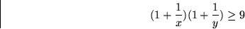 \begin{displaymath}
(1+\frac{1}{x})(1+\frac{1}{y}) \geq 9
 \end{displaymath}