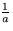 $\frac{1}{a}$