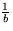 $\frac{1}{b}$
