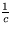 $\frac{1}{c}$